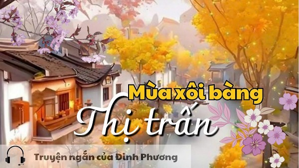 doc truyen mua xoi bang thi tran truyen ngan cua dinh phuong
